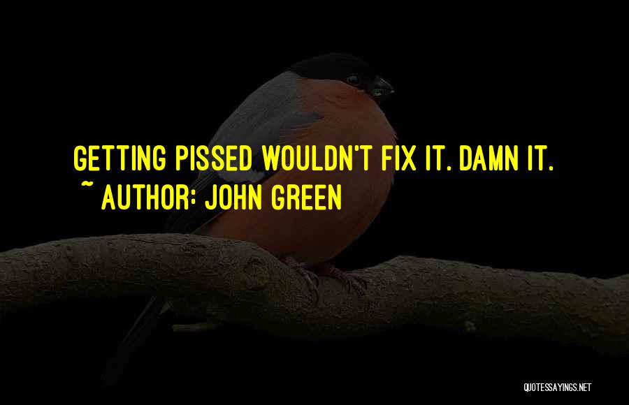 Best Pissed Off Quotes By John Green