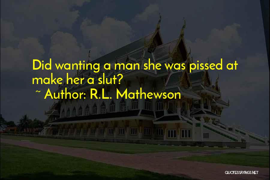 Best Pissed Off Quotes By R.L. Mathewson