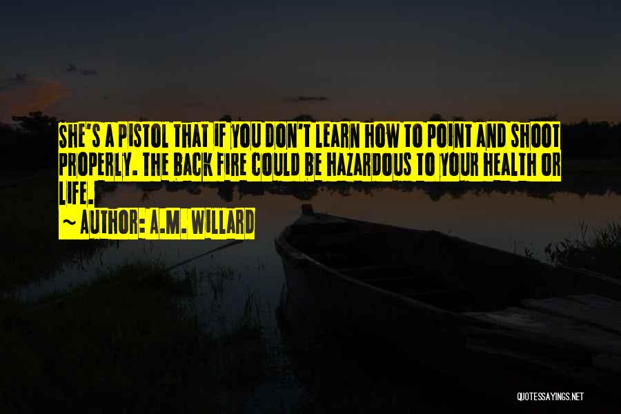 Best Pistol Quotes By A.M. Willard