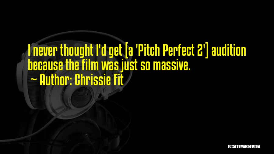 Best Pitch Perfect 2 Quotes By Chrissie Fit