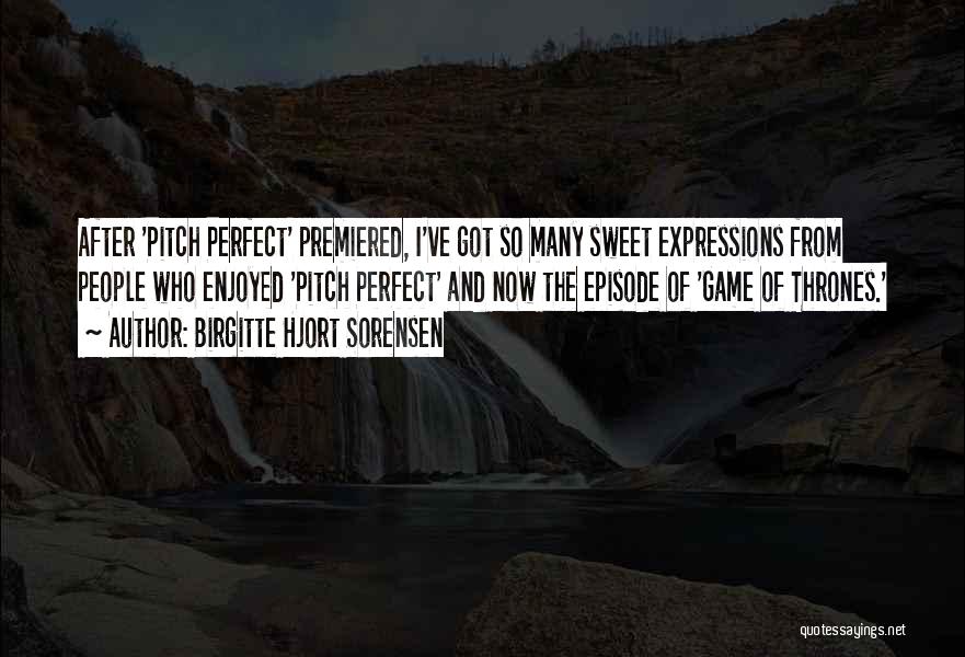 Best Pitch Perfect Quotes By Birgitte Hjort Sorensen