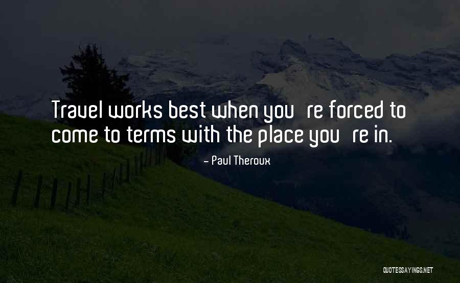 Best Place Quotes By Paul Theroux Best Place Quotes By Paul Theroux