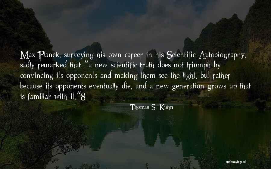 Best Planck Quotes By Thomas S. Kuhn Best Planck Quotes By Thomas S. Kuhn