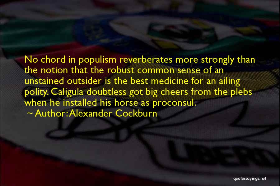 Best Plebs Quotes By Alexander Cockburn