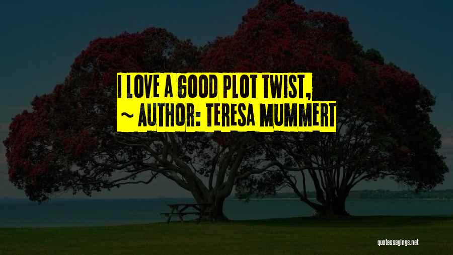 Best Plot Twist Quotes By Teresa Mummert