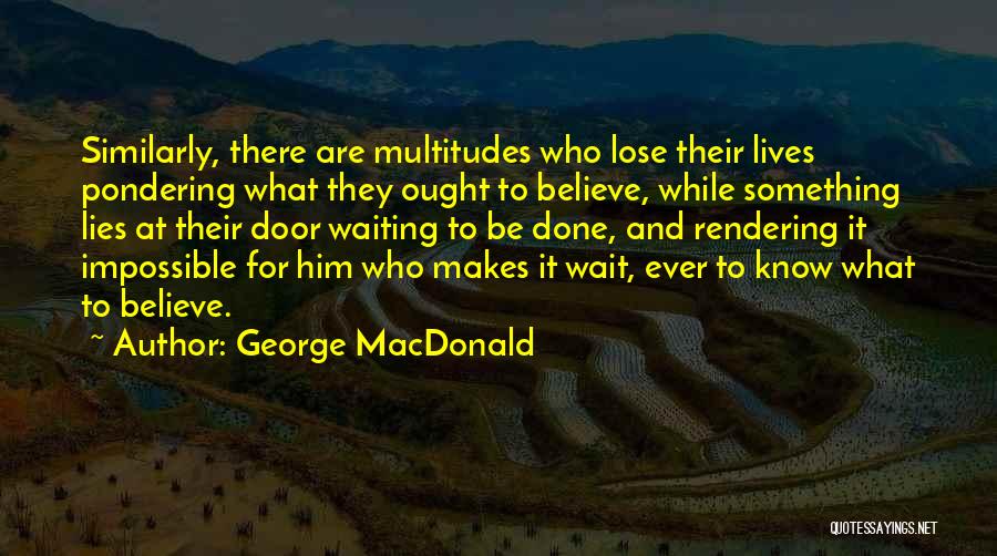 Best Pondering Quotes By George MacDonald