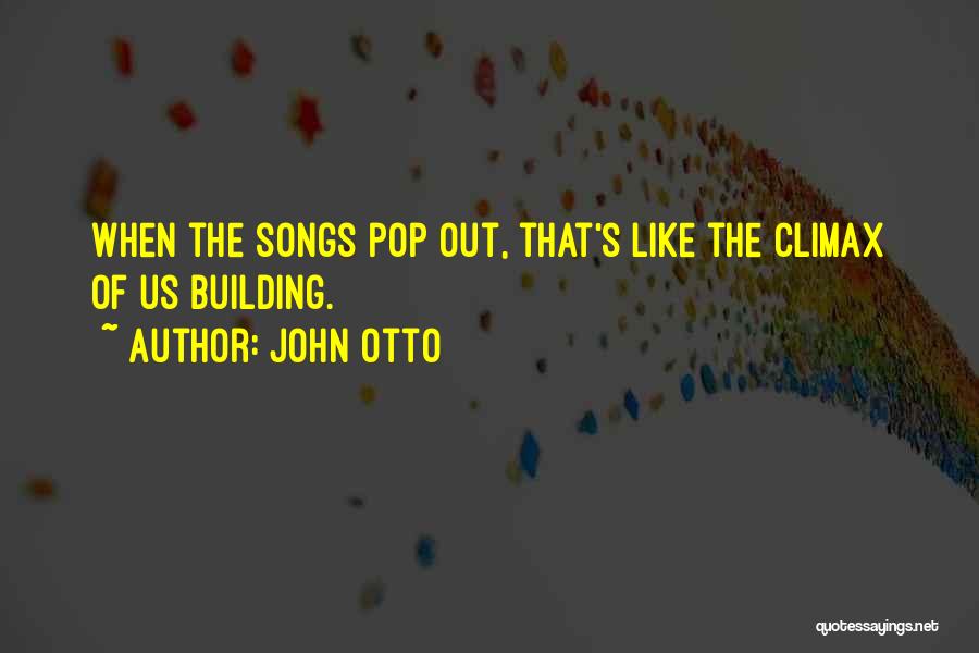 Best Pop Songs Quotes By John Otto