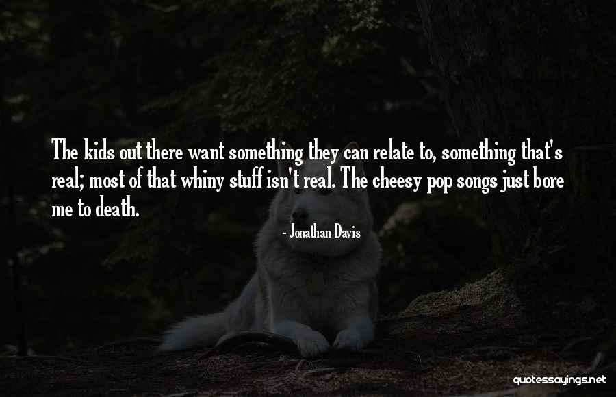 Best Pop Songs Quotes By Jonathan Davis Best Pop Songs Quotes By Jonathan Davis