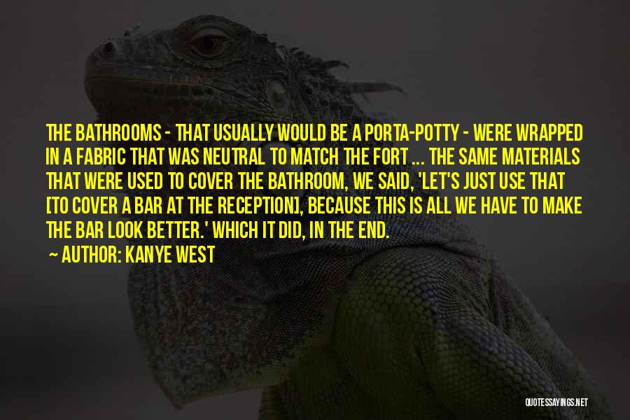 Best Porta Potty Quotes By Kanye West