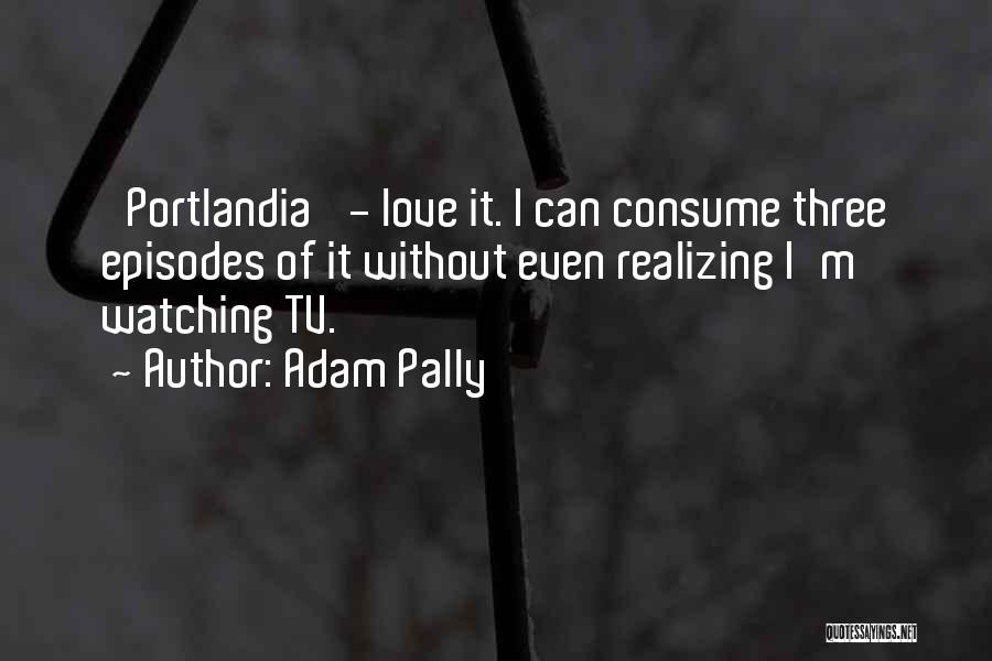 Best Portlandia Quotes By Adam Pally