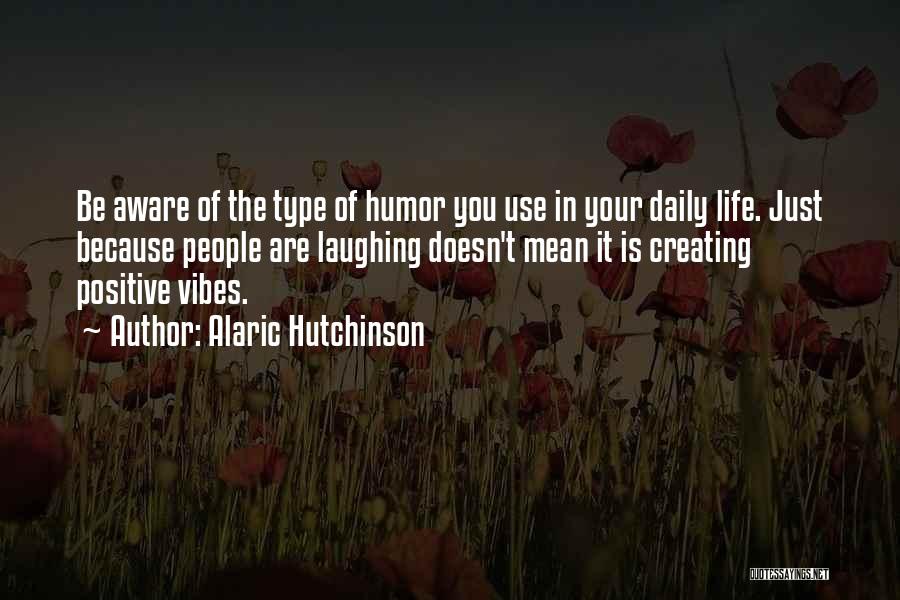 Best Positive And Inspirational Quotes By Alaric Hutchinson