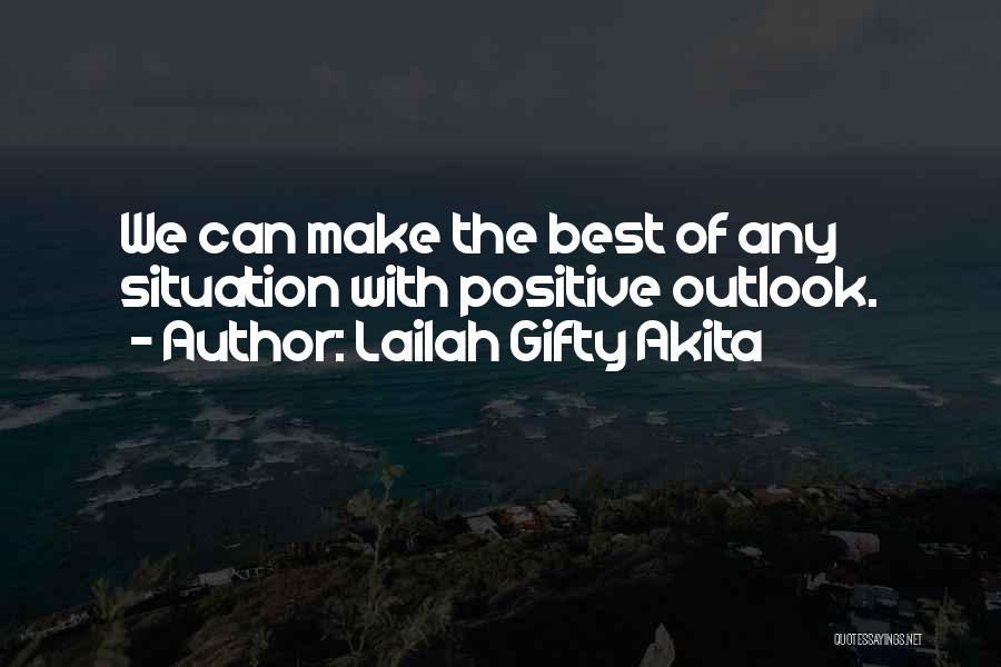 Best Positive Outlook Quotes By Lailah Gifty Akita