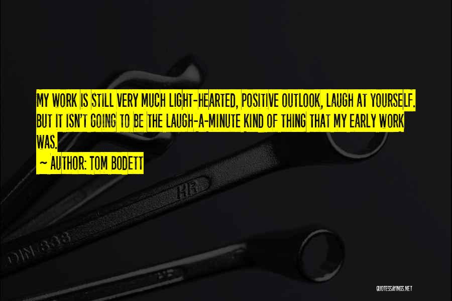 Best Positive Outlook Quotes By Tom Bodett