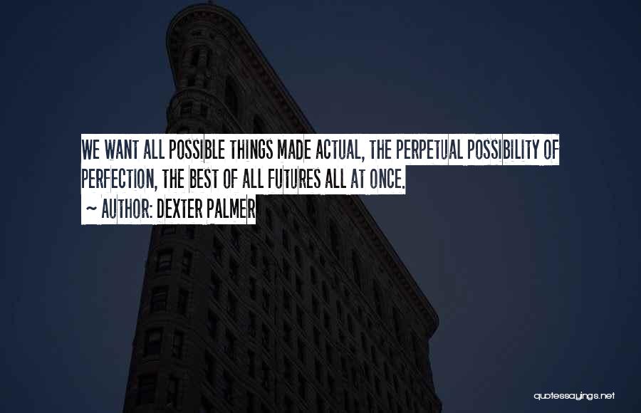 Best Possibilities Quotes By Dexter Palmer