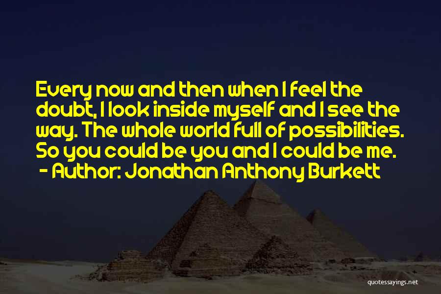 Best Possibilities Quotes By Jonathan Anthony Burkett