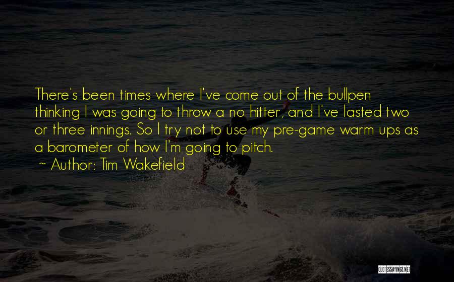 Best Pre Game Quotes By Tim Wakefield