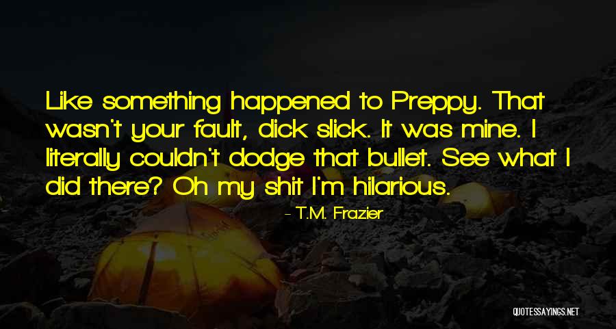 Best Preppy Quotes By T.M. Frazier Best Preppy Quotes By T.M. Frazier
