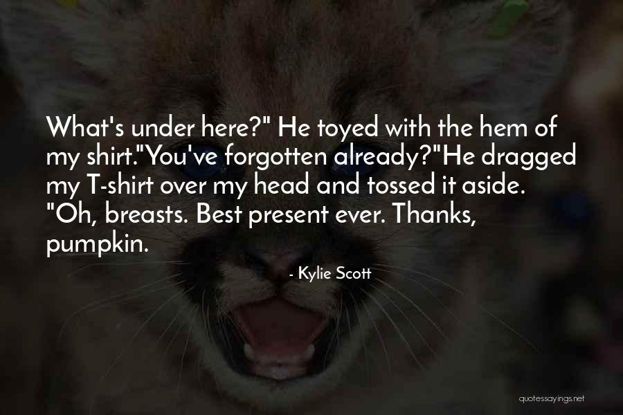 Best Present Ever Quotes By Kylie Scott