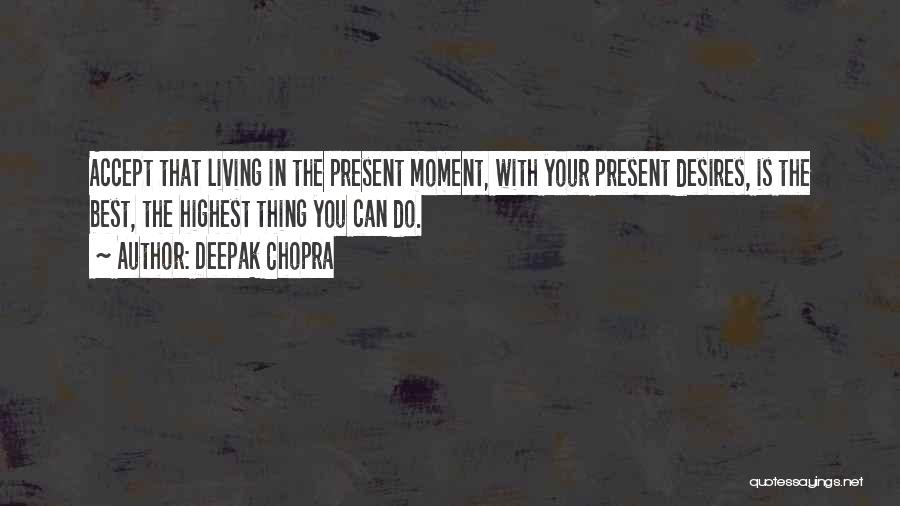 Best Present Moment Quotes By Deepak Chopra