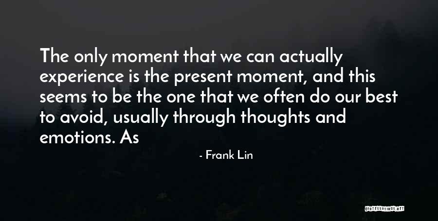 Best Present Moment Quotes By Frank Lin