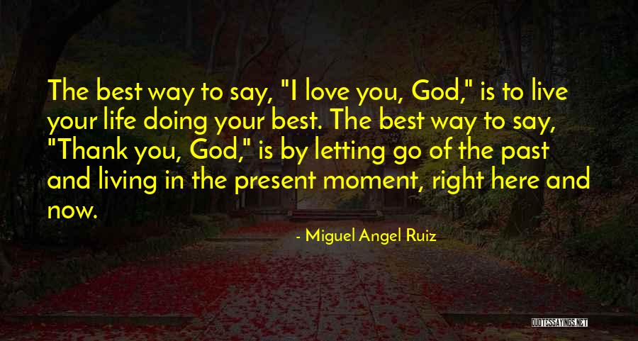 Best Present Moment Quotes By Miguel Angel Ruiz