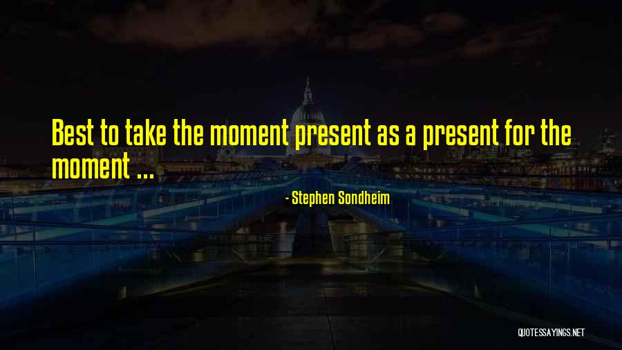 Best Present Moment Quotes By Stephen Sondheim