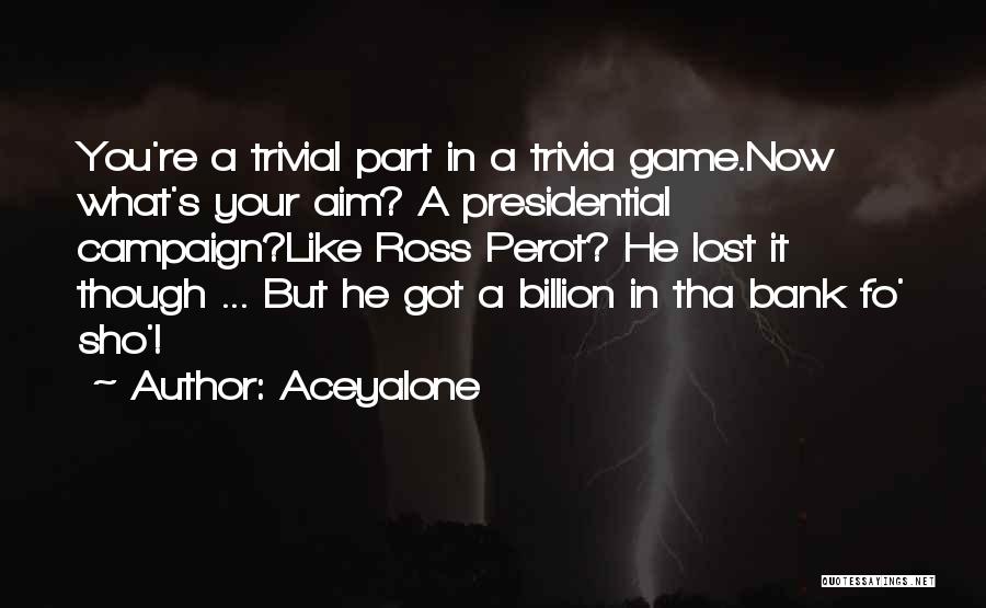 Best Presidential Campaign Quotes By Aceyalone