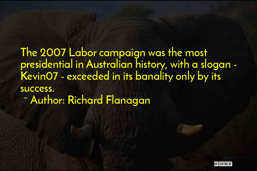 Best Presidential Campaign Quotes By Richard Flanagan