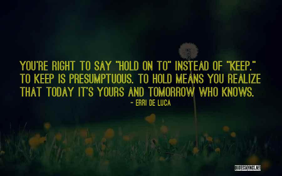 Best Presumptuous Quotes By Erri De Luca Best Presumptuous Quotes By Erri De Luca