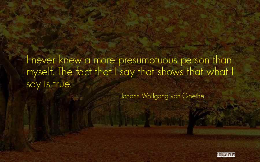 Best Presumptuous Quotes By Johann Wolfgang Von Goethe Best Presumptuous Quotes By Johann Wolfgang Von Goethe