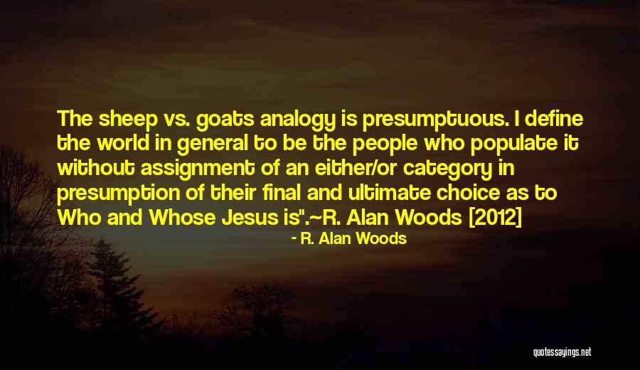 Best Presumptuous Quotes By R. Alan Woods Best Presumptuous Quotes By R. Alan Woods