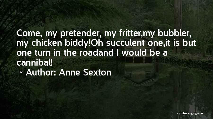 Best Pretender Quotes By Anne Sexton