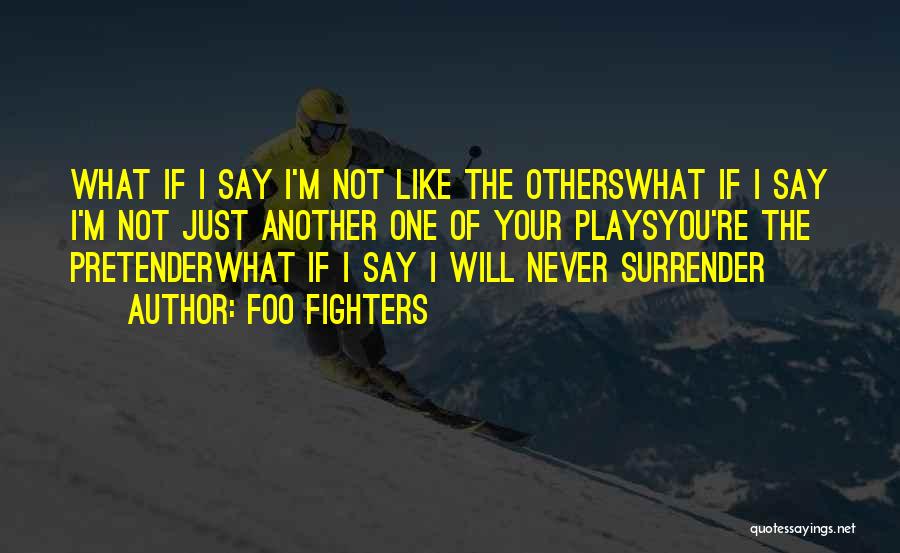 Best Pretender Quotes By Foo Fighters