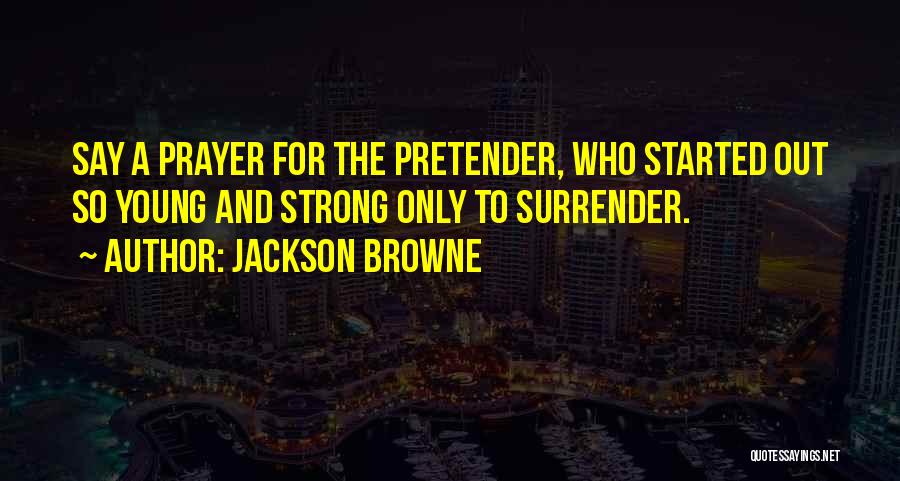 Best Pretender Quotes By Jackson Browne