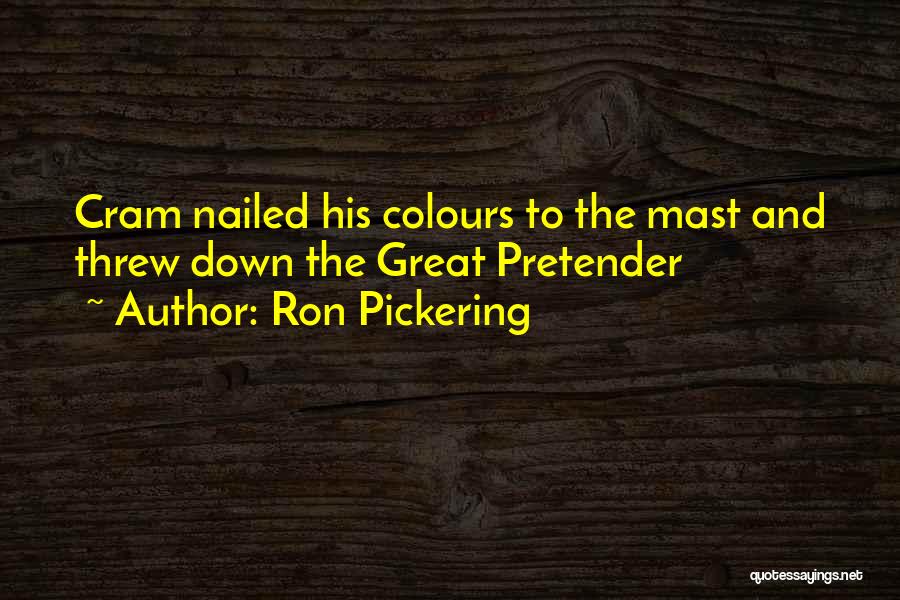 Best Pretender Quotes By Ron Pickering