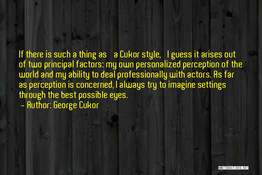 Best Principal Quotes By George Cukor