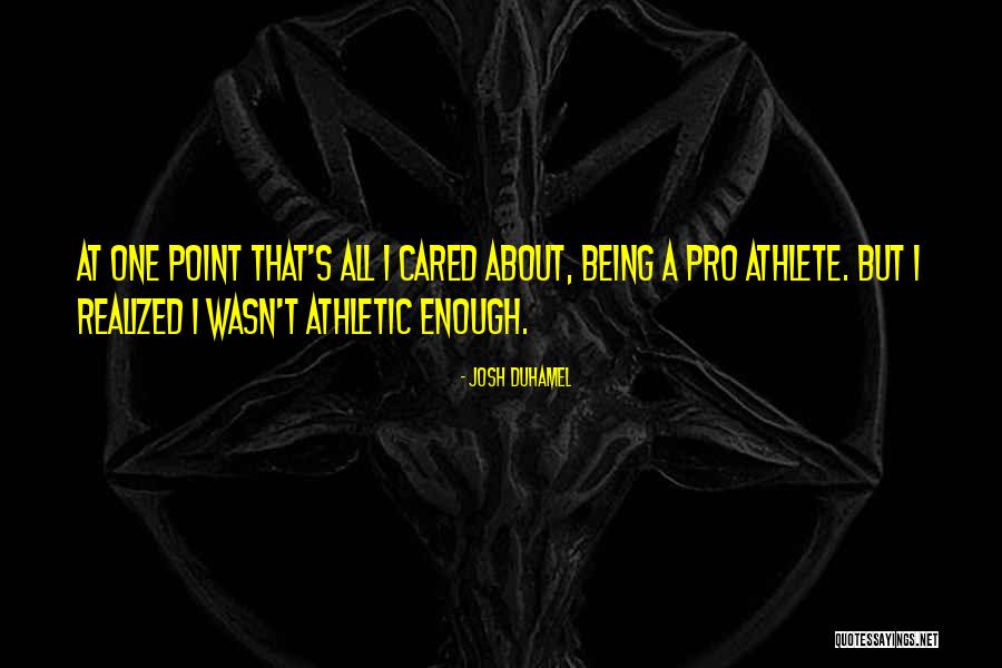 Best Pro Athlete Quotes By Josh Duhamel Best Pro Athlete Quotes By Josh Duhamel