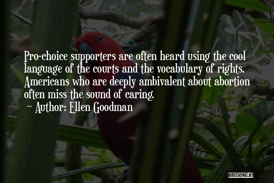 Best Pro Choice Quotes By Ellen Goodman