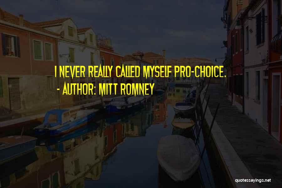 Best Pro Choice Quotes By Mitt Romney