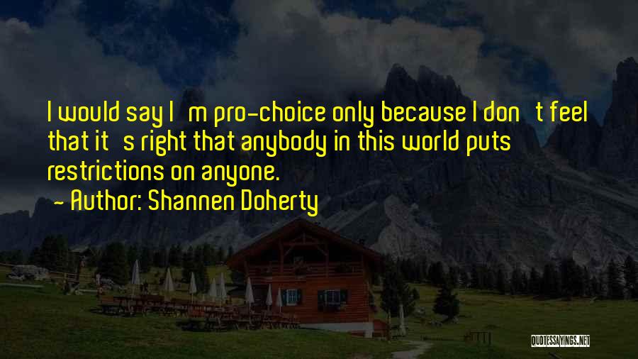 Best Pro Choice Quotes By Shannen Doherty
