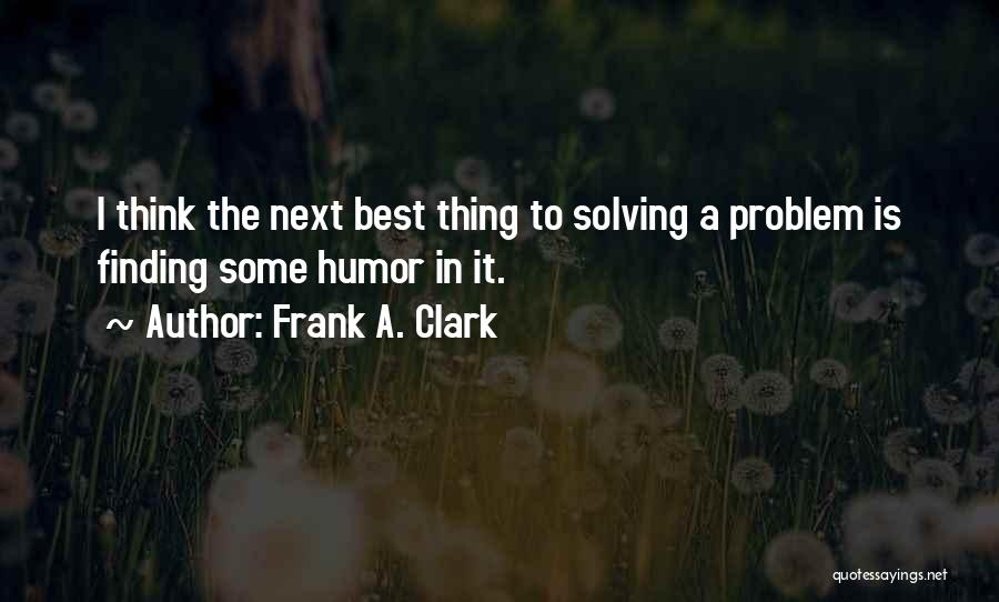 Best Problem Solving Quotes By Frank A. Clark