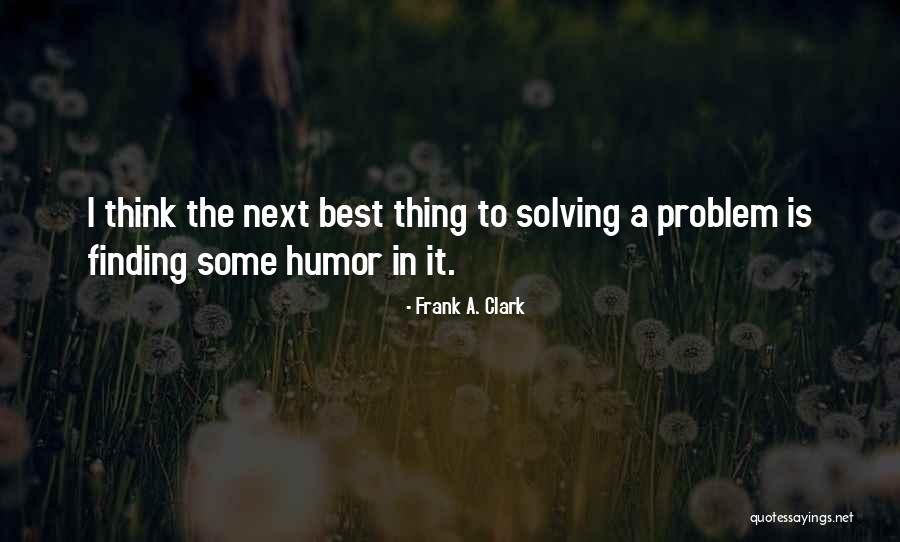 Best Problem Solving Quotes By Frank A. Clark