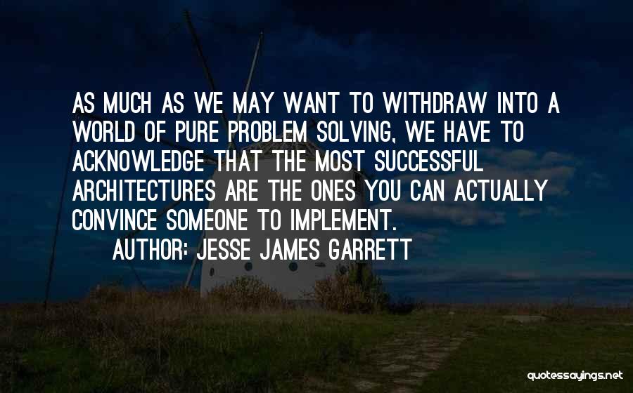 Best Problem Solving Quotes By Jesse James Garrett