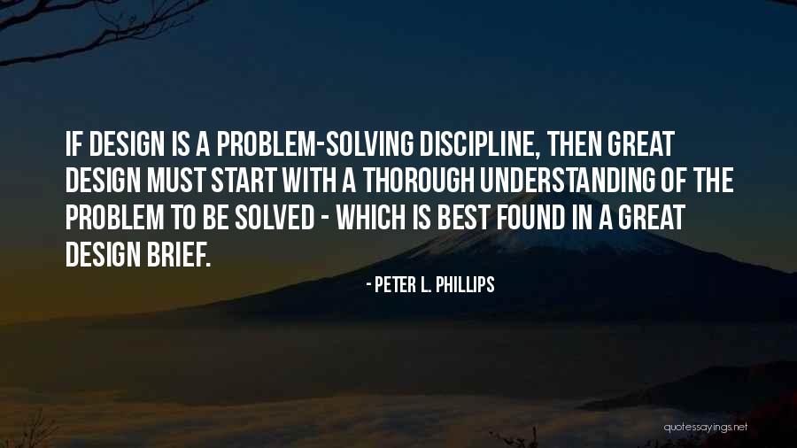 Best Problem Solving Quotes By Peter L. Phillips