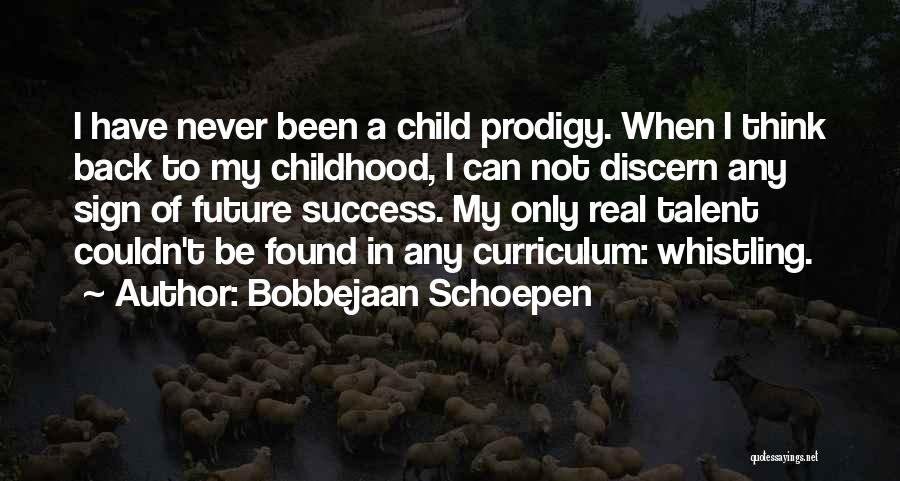 Best Prodigy Quotes By Bobbejaan Schoepen