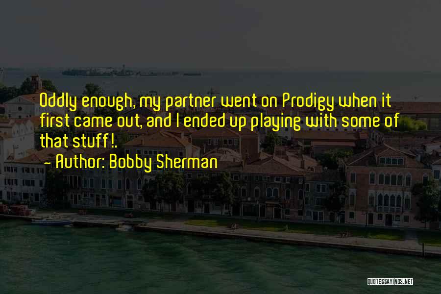 Best Prodigy Quotes By Bobby Sherman