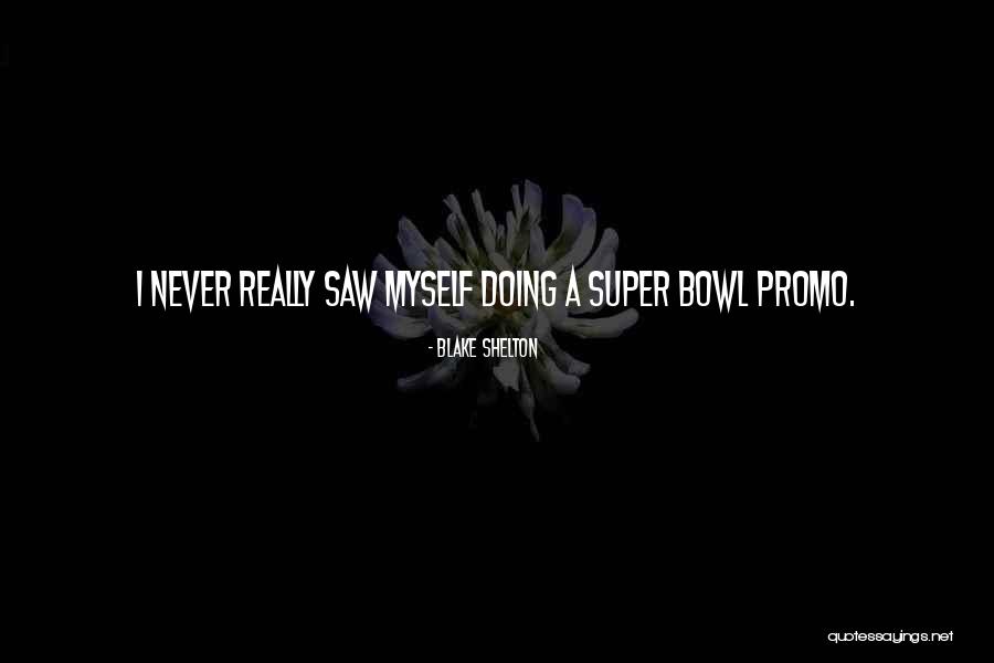 Best Promo Quotes By Blake Shelton Best Promo Quotes By Blake Shelton
