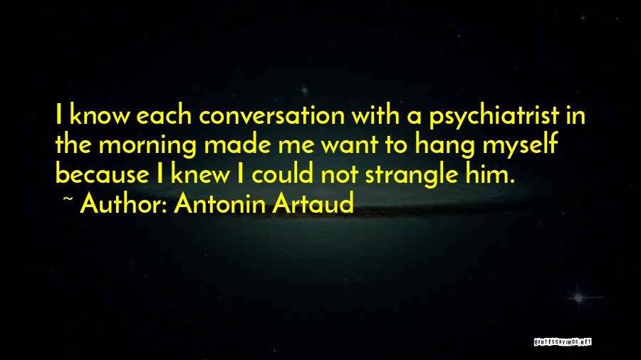 Best Psychiatrist Quotes By Antonin Artaud