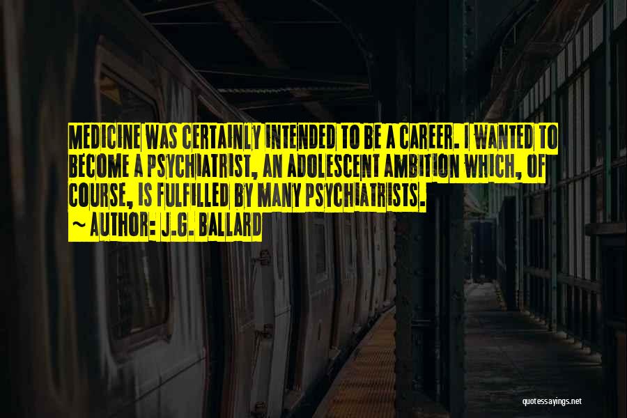 Best Psychiatrist Quotes By J.G. Ballard