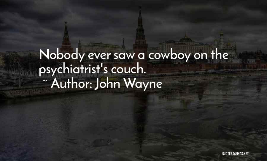 Best Psychiatrist Quotes By John Wayne